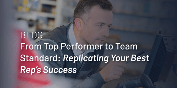From Top Performer to Team Standard: Replicating Your Best Rep’s Success