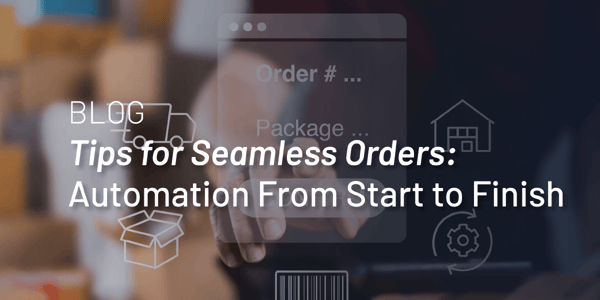 Seamless Orders, Automation from Start to finish