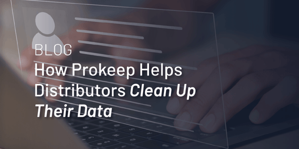 How Prokeep Helps Distributors Clean Up Data