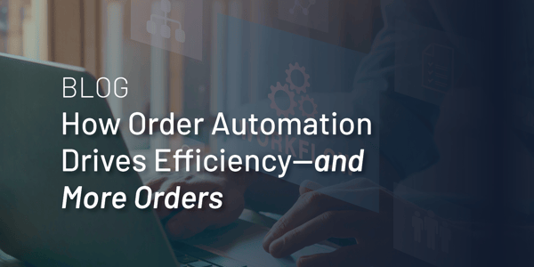 How Order Automation Drives Efficiency and More Orders