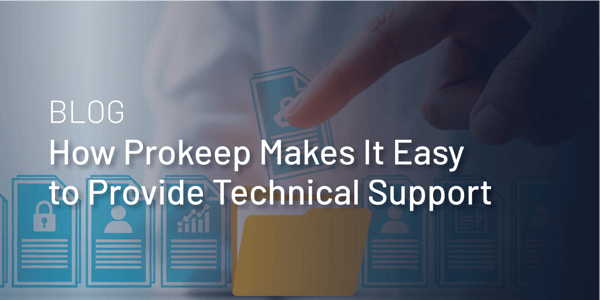 How Prokeep Makes it Easy to Provide Technical Support