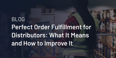 Perfect Order Fulfillment for Distributors: What It Means and How to Improve It