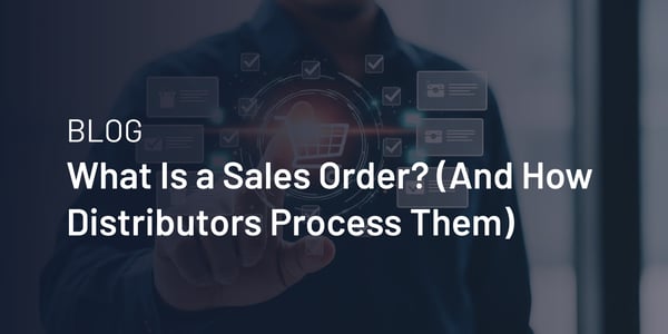 What Is a Sales Order? (And How Distributors Process Them)