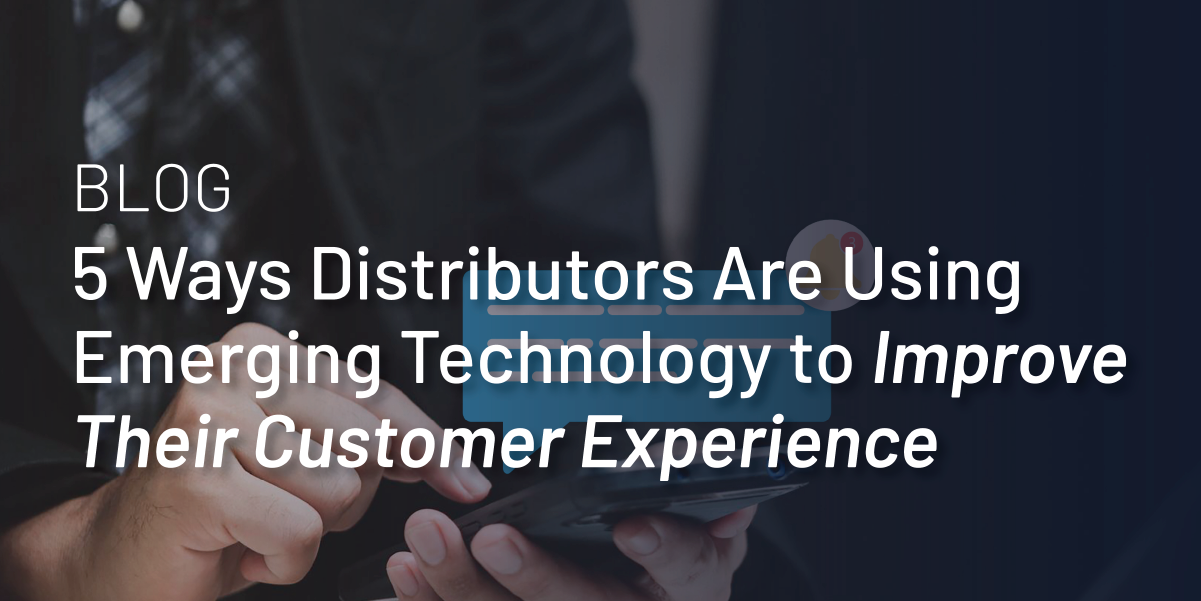 5 Ways Distributors Are Using Emerging Technology to Improve Their Customer Experience thumbnail