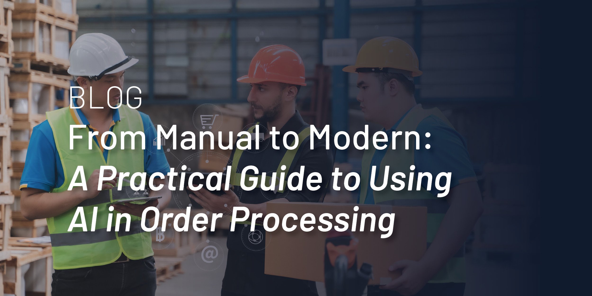 From Manual to Modern: A Practical Guide to Using AI in Order Processing