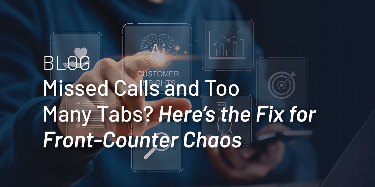 Missed Calls and Too Many Tabs? Here’s the Fix for Front-Counter Chaos