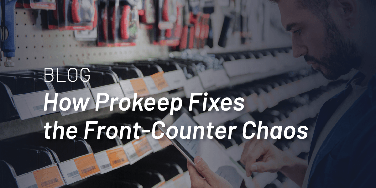 How Prokeep Fixes the Front-Counter Chaos