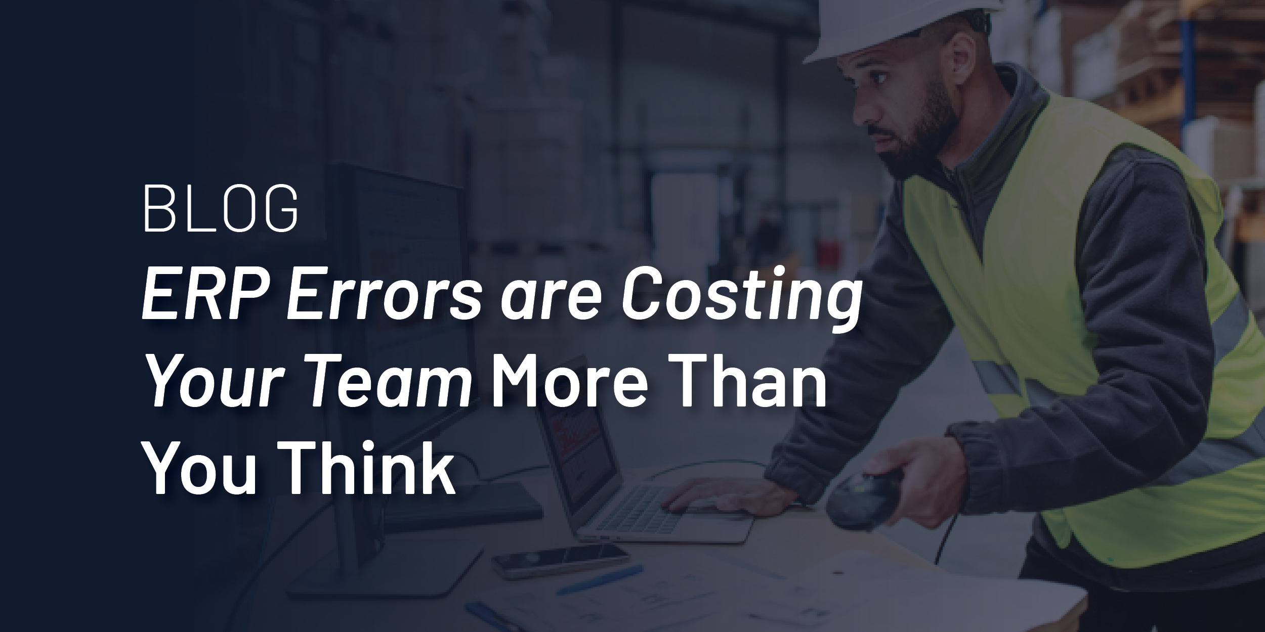 ERP Errors are Costing Your Team More Than You Think