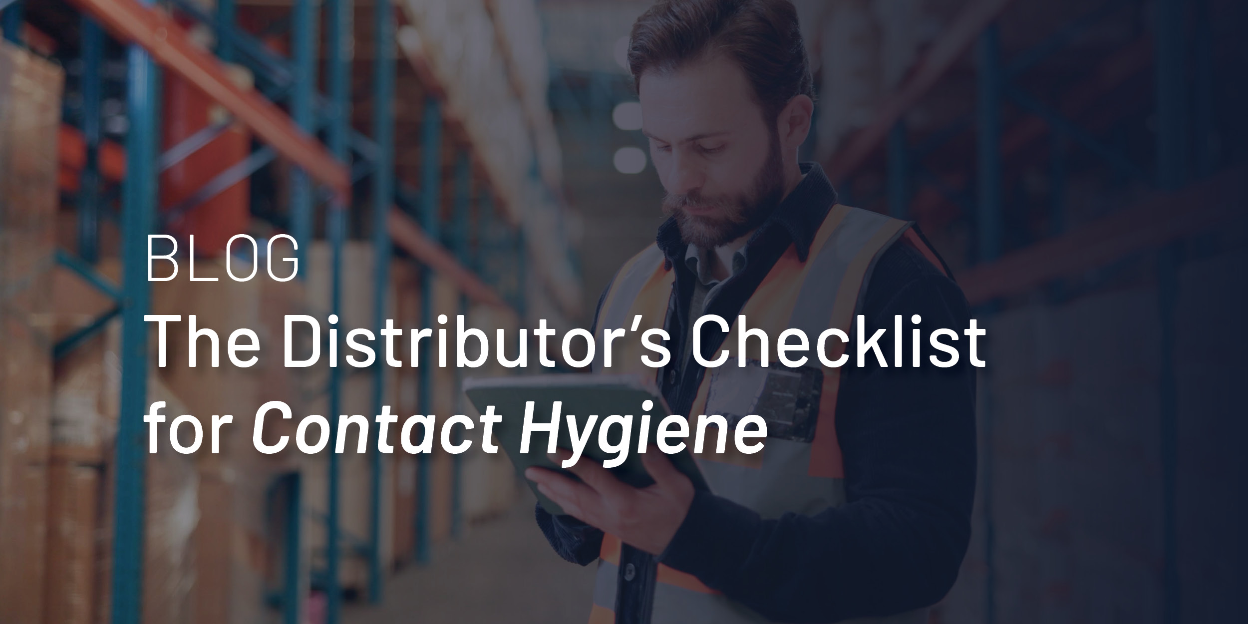 The Distributor’s Checklist for Contact Hygiene