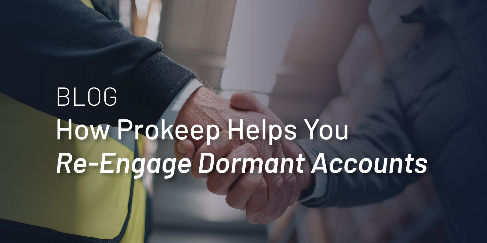 How Prokeep Helps You Re-Engage Dormant Accounts