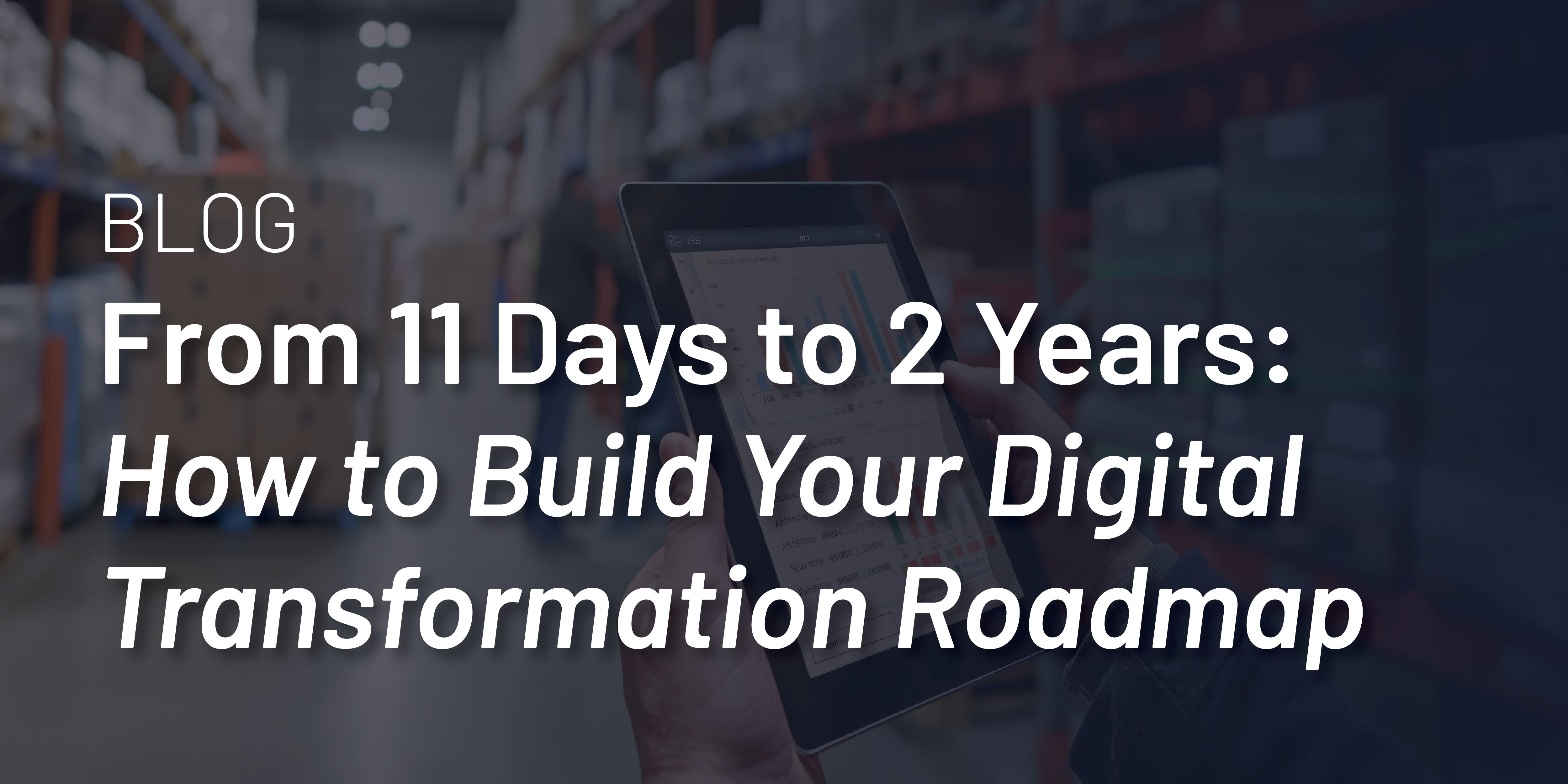 From 11 Days to 2 Years: How to Build Your Digital Transformation Roadmap thumbnail