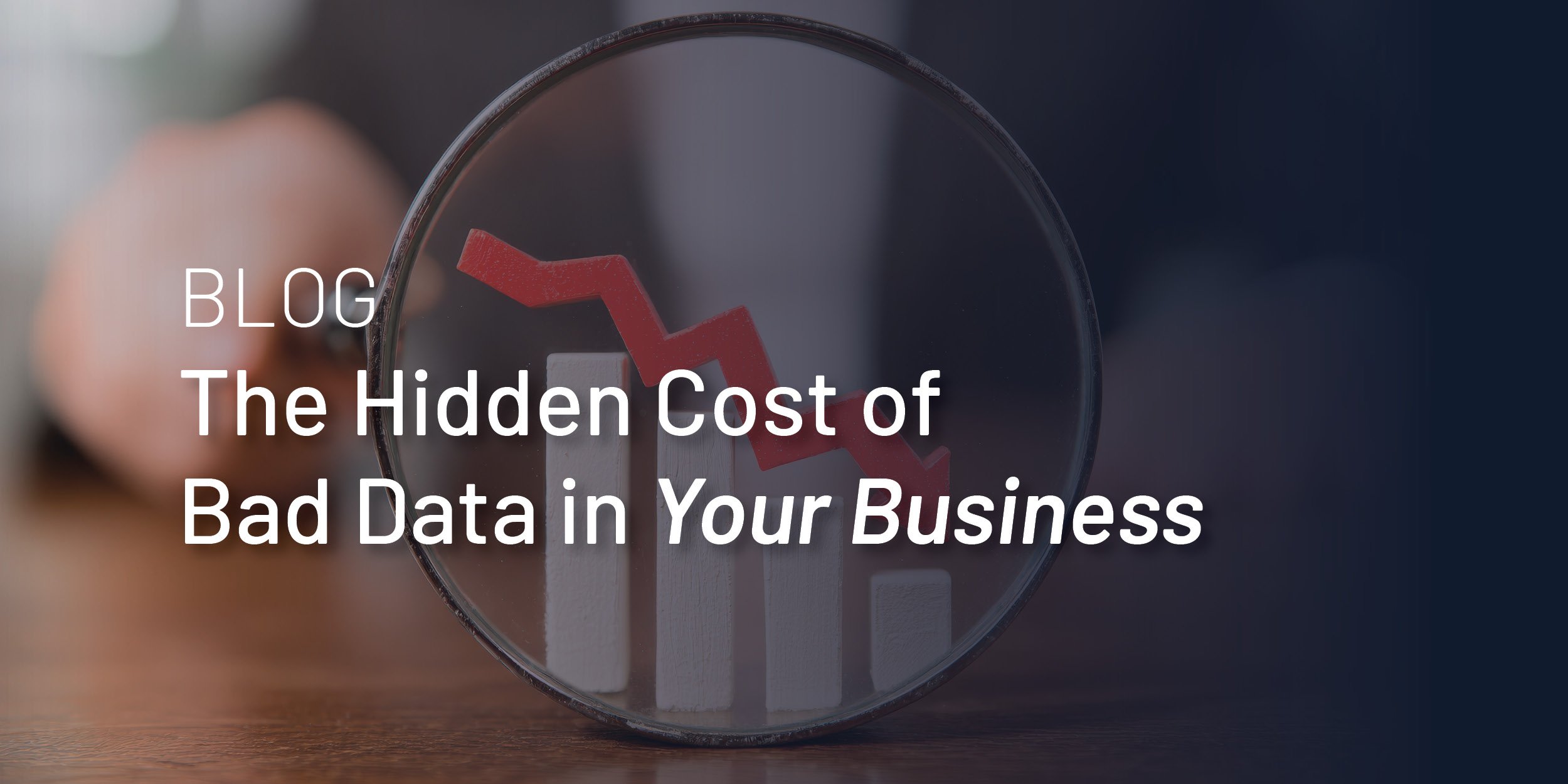 The Hidden Cost of Bad Data in Your Business