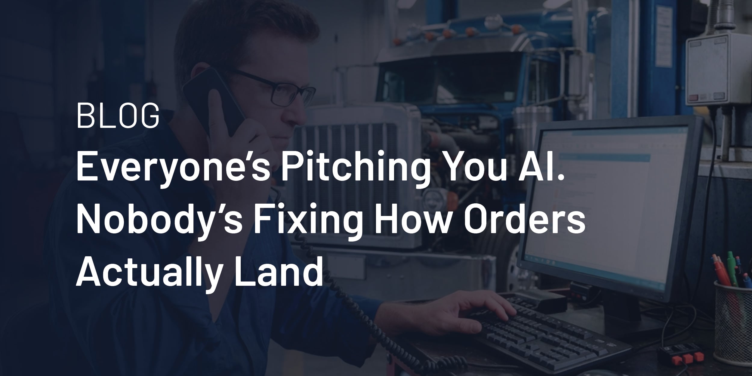 Everyone's Pitching You AI. Nobody's Fixing How Orders Actually Land.