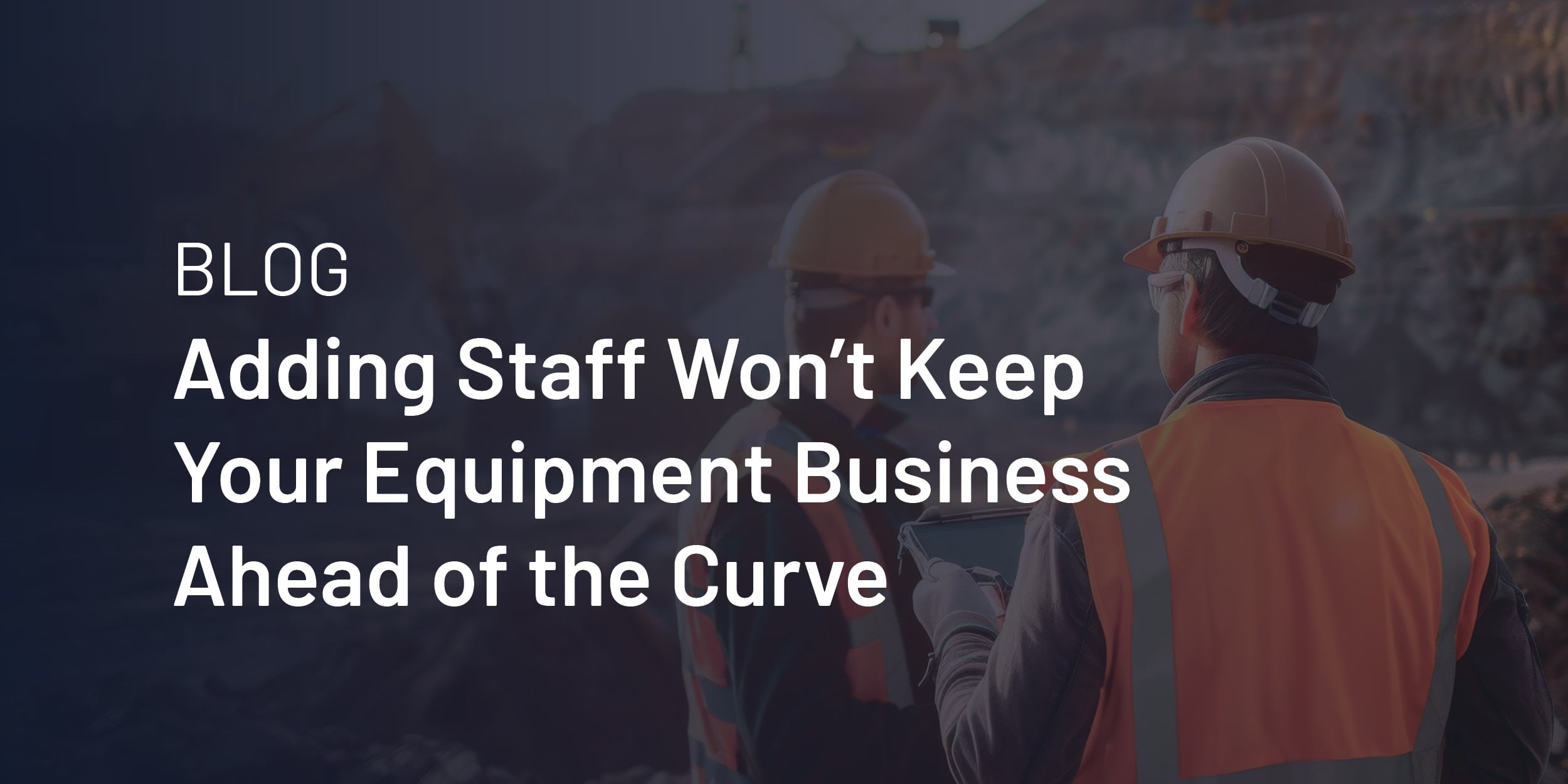 Adding Staff won't keep your equipment business