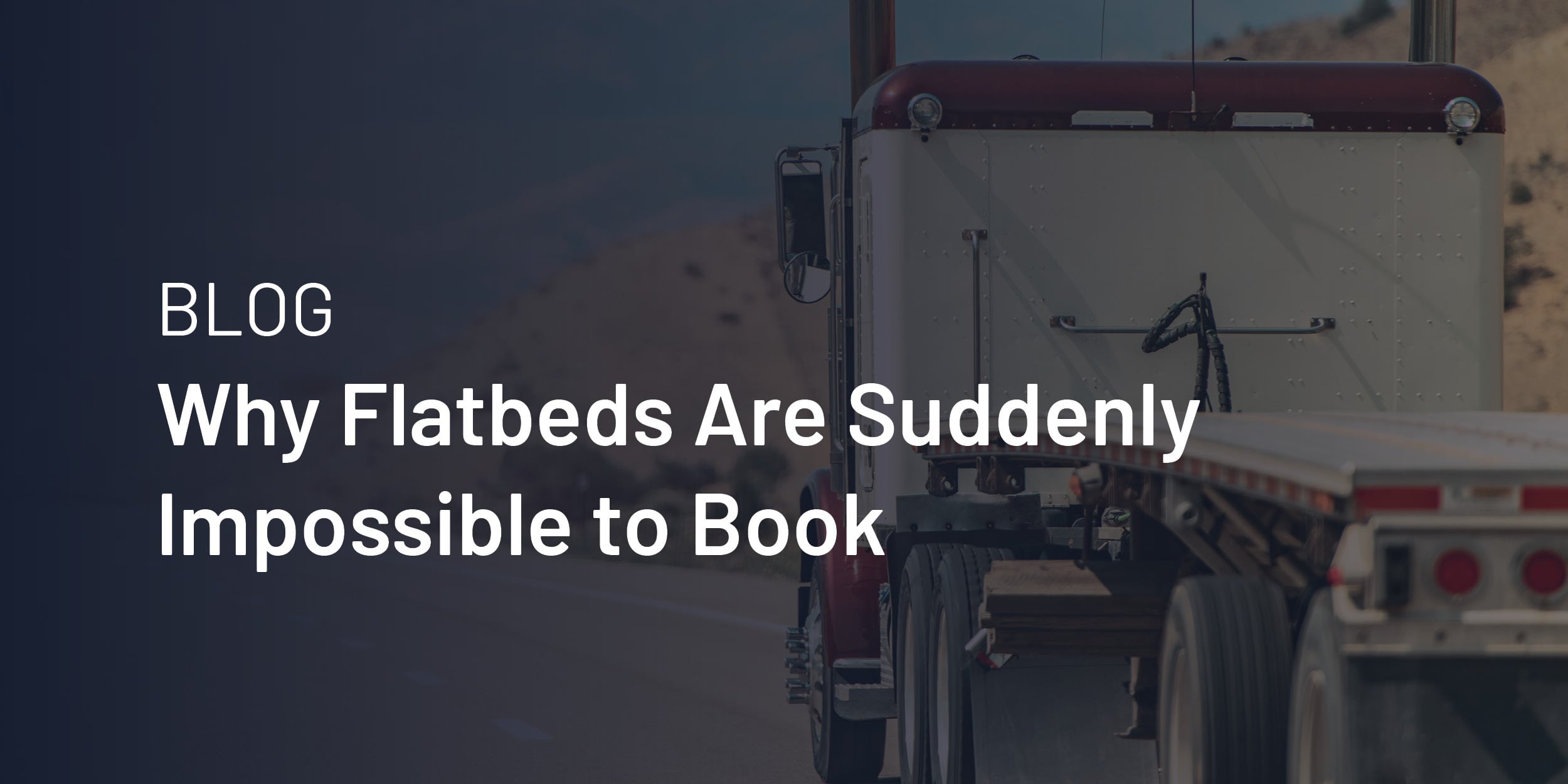 Why Flatbeds Are Suddenly Impossible to Book