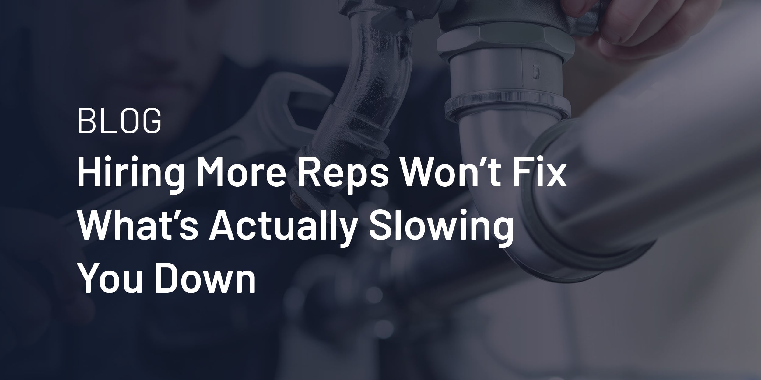 Hiring More Reps Won't Fix What's Actually Slowing You Down