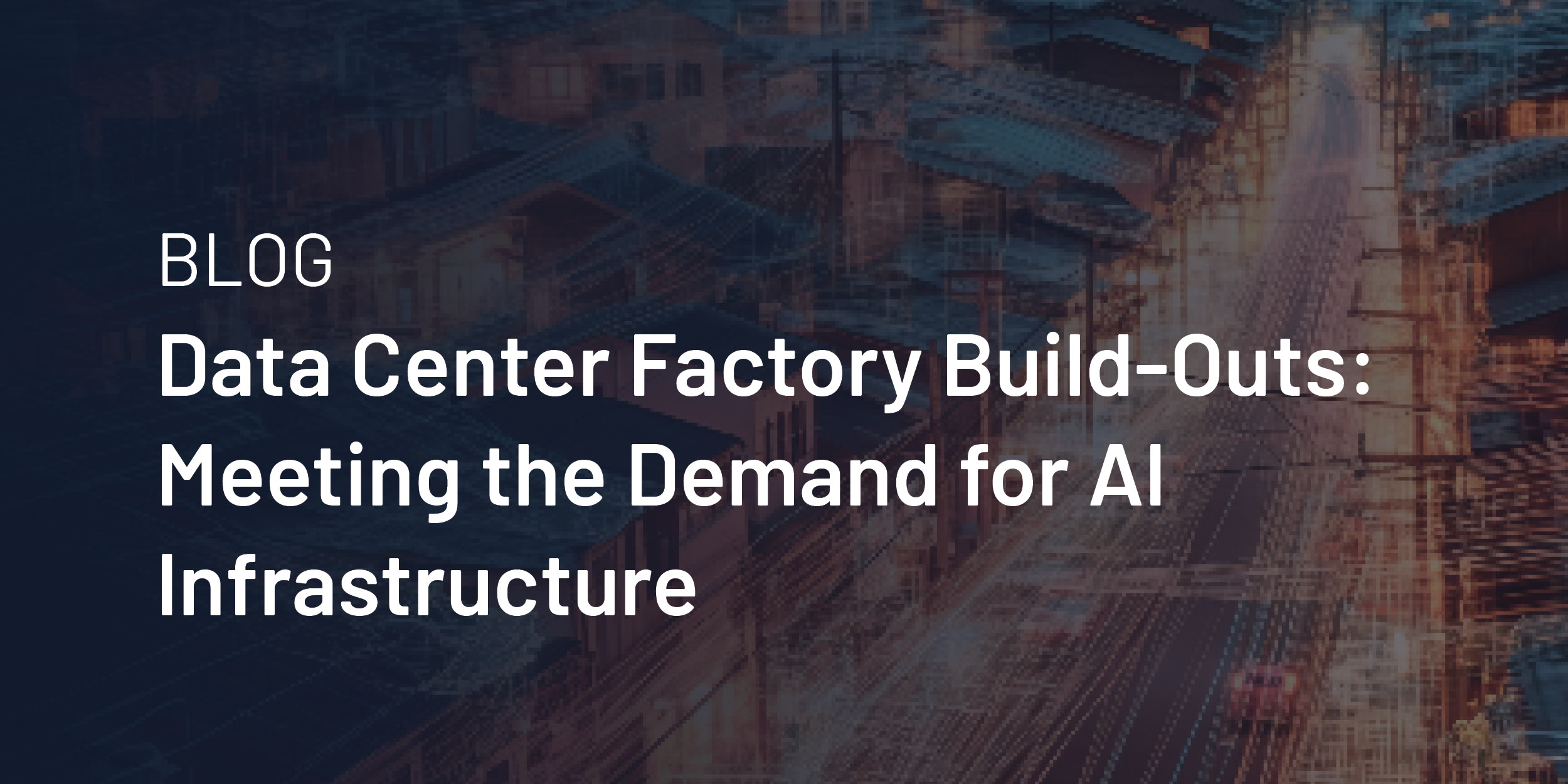 Data Center Factory Build-outs: Meeting the Demand for AI