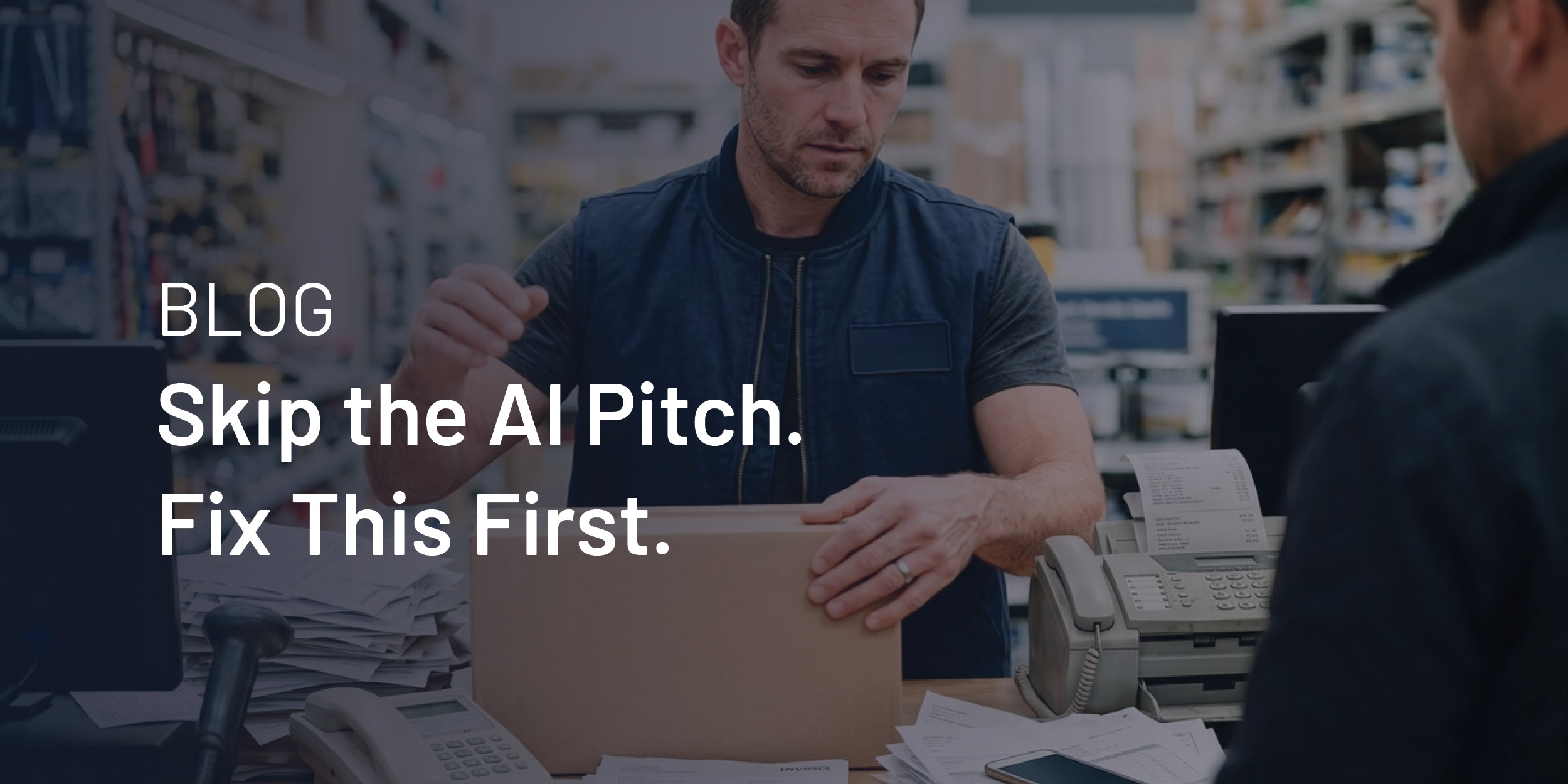 Skip the AI Pitch. Fix This First.