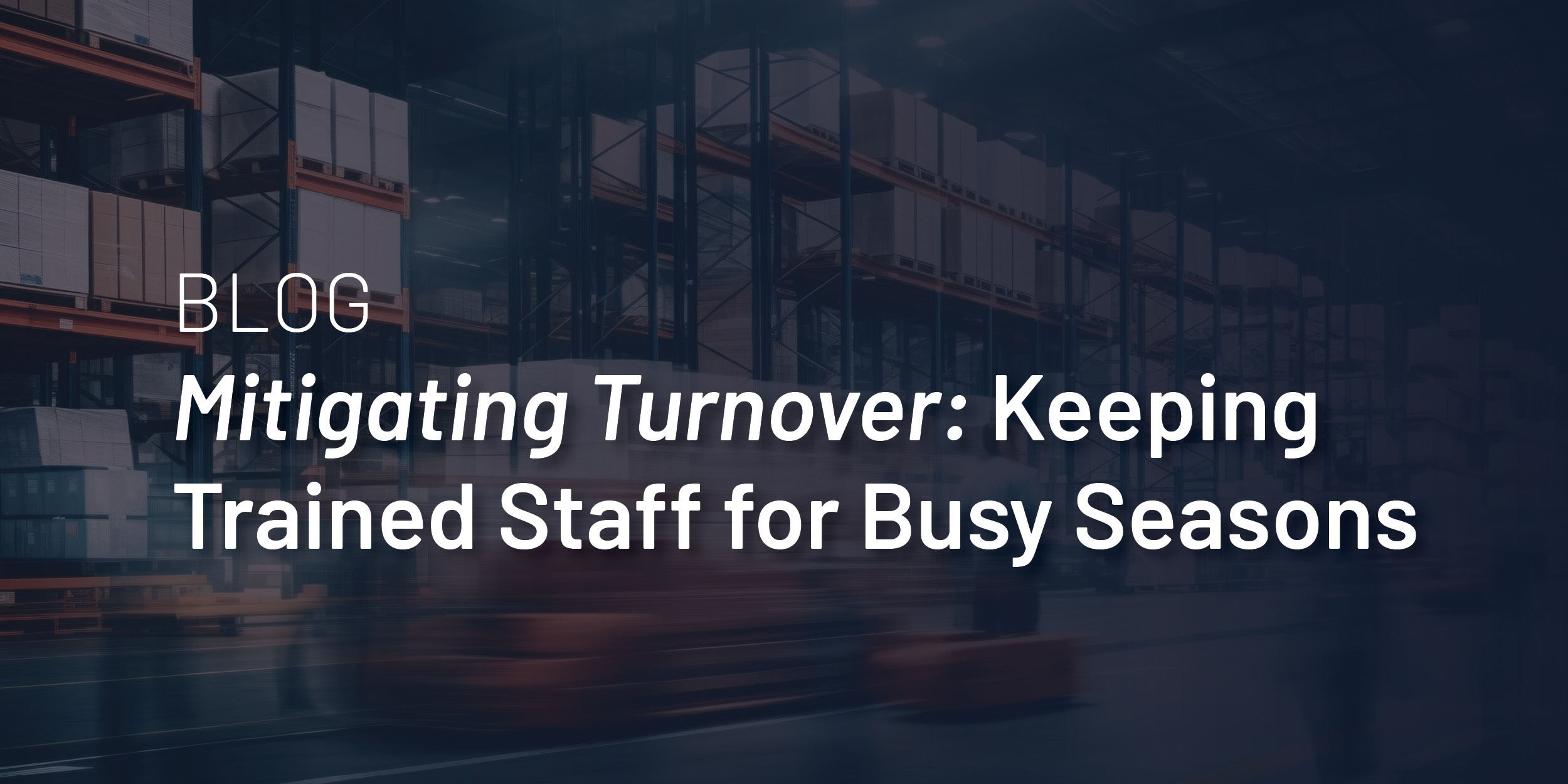 Mitigating Turnover: Keeping Trained Staff for Busy Seasons