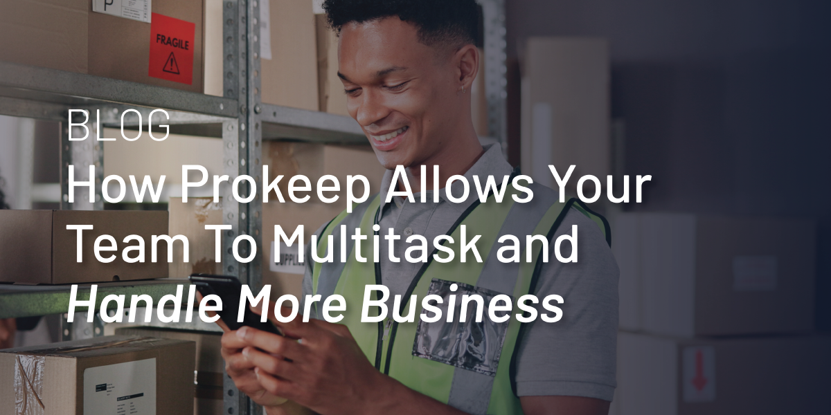 How Prokeep Allows Your Team To Multitask and Handle More Business thumbnail