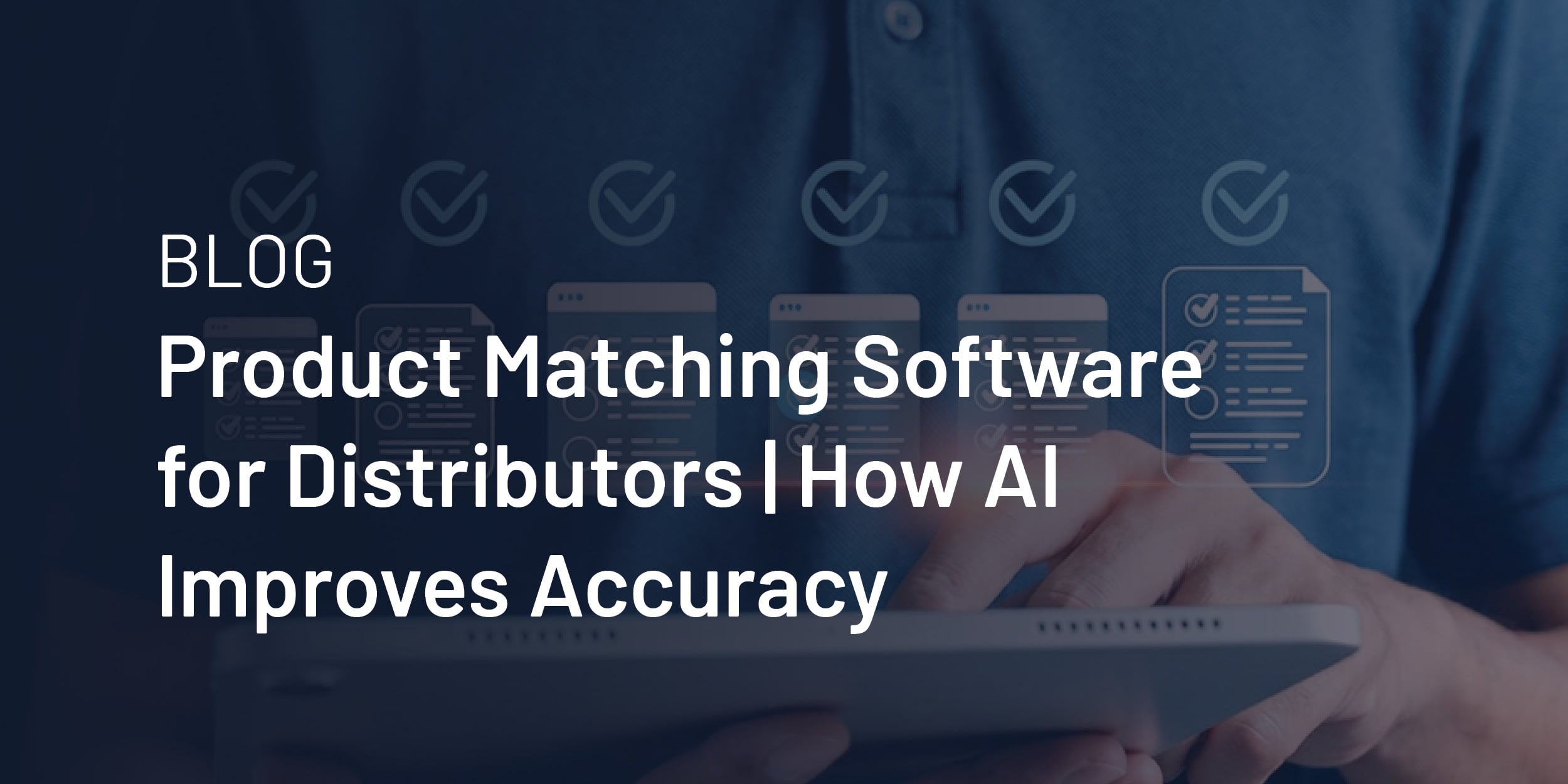 Product Matching Software for Distributors | How AI Improves Accuracy