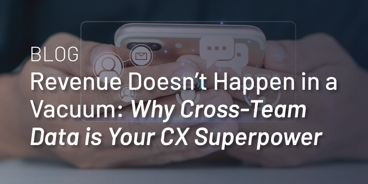 Revenue Doesn’t Happen in a Vacuum: Why Cross-Team Data is Your CX Superpower thumbnail