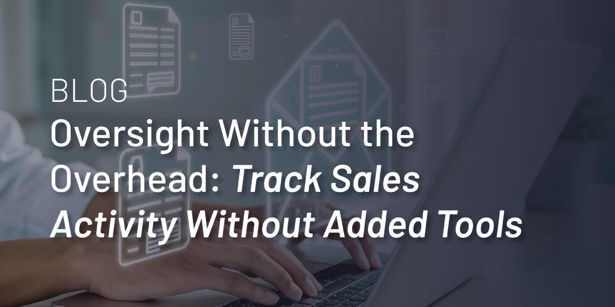 Oversight Without the Overhead: Track Sales Activity Without Added Tools thumbnail