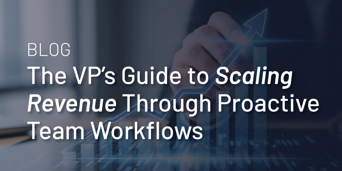 The VP’s Guide to Scaling Revenue Through Proactive Team Workflows thumbnail